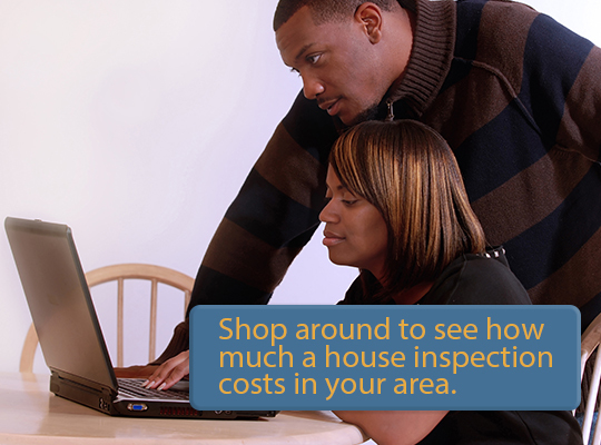 Shop around to know how much a house inspection cost in your area